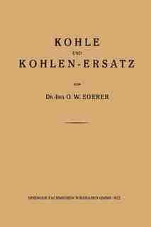 Kohle und Kohlen-Ersatz by Dr.-Ing. G. W. Egerer