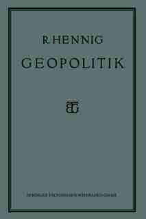 Geopolitik: Die Lehre vom Staat als Lebewesen by Prof. Dr. Richard Hennig