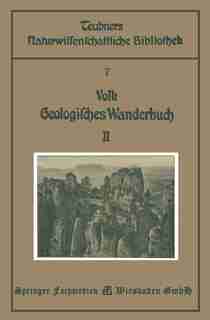 Geologisches Wanderbuch: Eine Einführung In Die Geologie An Bildern Deutscher Charakterlandschaften by Karl G. Volk