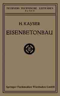 Eisenbetonbau by H. Kayser