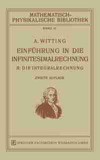 Einführung in die Infinitesimalrechnung: II: Die Integralrechnung by Alexander Witting