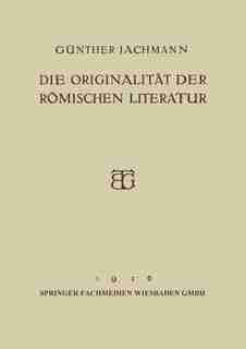 Die Originalität der Römischen Literatur: Öffentliche Vorlesung by Günther Jachmann