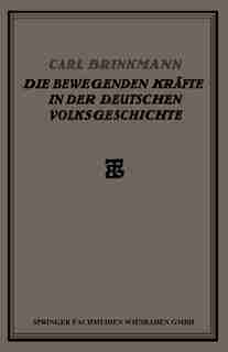 Die Bewegenden Kräfte in der Deutschen Volksgeschichte: Ein Beitrag zur Politischen Soziologie by Carl Brinkmann