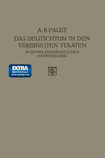 Das Deutschtum in den Vereinigten Staaten: In Seiner Geschichtlichen Entwickelung by Albert B. Faust