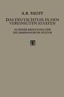 Das Deutschtum in den Vereinigten Staaten: In Seiner Bedeutung für die Amerikanische Kultur by Albert B. Faust