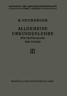 Allgemeine Urkundenlehre Für Deutschland Und Italien by Richard Heuberger