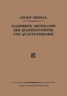 Allgemeine Grundlagen der Quantenstatistik und Quantentheorie by Adolf Smekal
