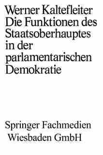 Die Funktionen des Staatsoberhauptes in der parlamentarischen Demokratie by Werner Kaltefleiter