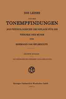 Die Lehre Von Den Tonempfindungen Als Physiologische Grundlage Für Die Theorie Der Musik by Hermann Von Helmholtz