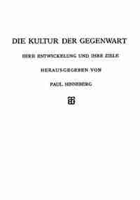 Die Allgemeinen Grundlagen Der Kultur Der Gegenwart by Paul Hinneberg