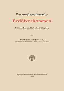 Das Nordwestdeutsche Erdölvorkommen: Chemisch-physikalisch-geologisch by Heinrich Offermann