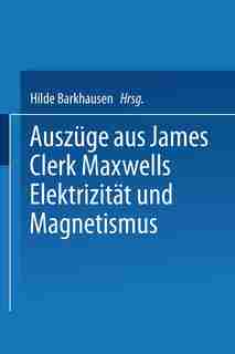 Auszüge Aus James Clerk Maxwells Elektrizität Und Magnetismus by Fritz Emde