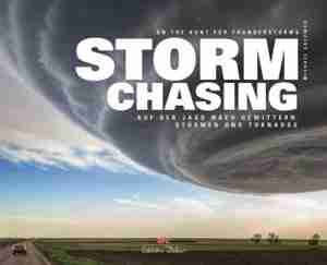 Stormchasing: On The Hunt For Thunderstorms by Dr. Michael Sachweh