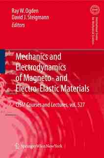 Mechanics and Electrodynamics of Magneto- and Electro-elastic Materials by Raymond Ogden