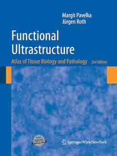 Functional Ultrastructure: Atlas of Tissue Biology and Pathology by Margit Pavelka