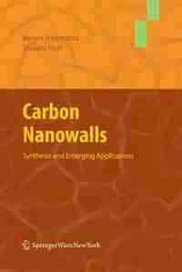 Carbon Nanowalls: Synthesis and Emerging Applications by Mineo Hiramatsu