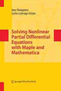 Solving Nonlinear Partial Differential Equations with Maple and Mathematica by Inna Shingareva