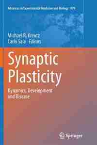 Synaptic Plasticity: Dynamics, Development and Disease by Michael R. Kreutz