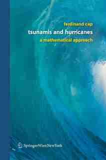 Tsunamis and Hurricanes: A Mathematical Approach by Ferdinand Cap