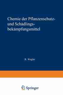 Chemie Der Pflanzenschutz- Und Schädlingsbekämpfungsmittel: Band 2: Fungizide · Herbizide · Natürliche · Pflanzenwuchsstoffe · Rückstandsprobleme by Richard Wegler