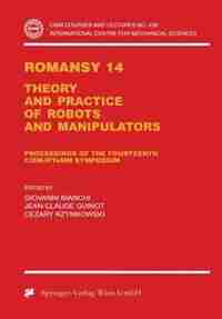 Romansy 14: Theory and Practice of Robots and Manipulators Proceedings of the Fourteenth CISM-IFToMM Symposium by Giovanni Bianchi