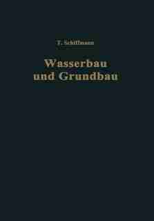 Einführung in Wasserbau und Grundbau by Traugott Schiffmann