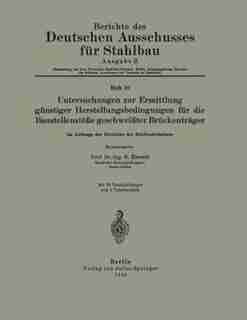 Untersuchungen zur Ermittlung günstiger Herstellungsbedingungen für die Baustellenstöße geschweißter Brückenträger by NA Bierett