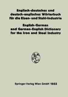 Englisch-deutsches und deutsch-englisches Wörterbuch für die Eisen- und Stahl-Industrie / English-German and German-English Dictionary for the Iron and Steel Industry by Eduard L. Köhler