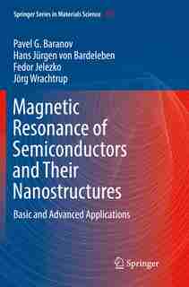 Magnetic Resonance Of Semiconductors And Their Nanostructures: Basic And Advanced Applications by Pavel G. Baranov