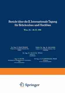 Bericht über die II. Internationale Tagung für Brückenbau und Hochbau / Report of the 2nd International Congress for Bridge- and Structural Engineering / Compte-Rendu du 2me Congrès International de Construction des Ponts et Charpentes: Wien, 24.-28. IX. 1928 by Fr. Bleich
