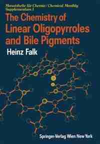 The Chemistry of Linear Oligopyrroles and Bile Pigments by Heinz Falk
