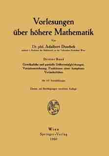 Vorlesungen über höhere Mathematik: Gewöhnliche und partielle Differentialgleichungen. Variationsrechnung. Funktionen einer komplexen V by Adalbert Duschek