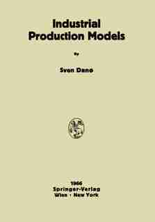 Industrial Production Models: A Theoretical Study by Sven Dano