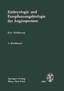 Embryologie und Fortpflanzungsbiologie der Angiospermen: Eine Einführung by Alfred Rutishauser