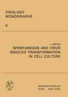 Spontaneous and Virus Induced Transformation in Cell Culture by Jan Ponten