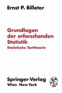 Grundlagen Der Erforschenden Statistik: Statistische Testtheorie by Ernst P. Billeter