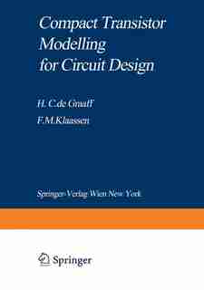 Compact Transistor Modelling for Circuit Design by Henk C. de Graaff