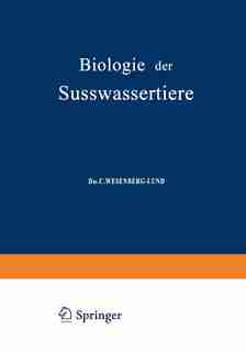 Biologie der Süsswassertiere: Wirbellose Tiere by C. Wesenberg-Lund