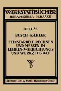 Feinstarbeit, Rechnen und Messen im Lehren-, Vorrichtungs- und Werkzeugbau by Ernst Busch