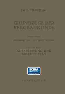 Grundzüge der Bergbaukunde Einschliesslich Aufbereitung und Brikettieren: II. Band. Aufbereitung und Brikettieren by Emil Treptow