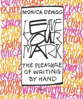 Leave Your Mark: The Pleasure Of Writing By Hand by Monica Dengo