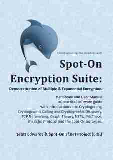 Spot-On Encryption Suite: Democratization of Multiple & Exponential Encryption by Scott Edwards