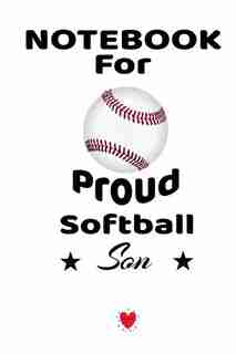 Notebook For Proud Softball Son: Beautiful Mother Book To Son - Notebook To Write Birthday Letters - Cute Wedding Gift, Journal, 6 X by Bill Brady