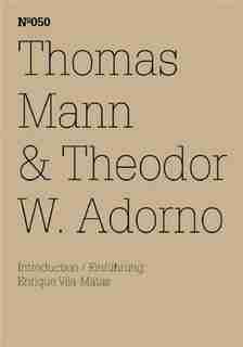 Thomas Mann & Theodor W. Adorno: An Exchange: 100 Notes, 100 Thoughts: Documenta Series 050 de THOMAS MANN