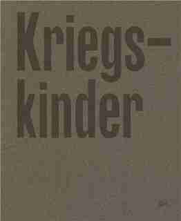 Frederike Helwig: Kriegskinder: Portraits of a Forgotten Generation by Anne Waak