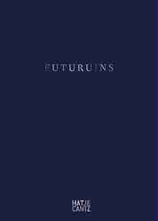 Futuruins: The Future Of Ruins And Ruins Of The Future by Dimitri Ozerkov
