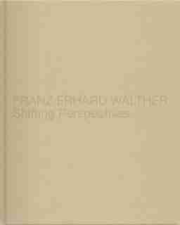 Franz Erhard Walther: Shifting Perspectives by Franz Erhard Walther