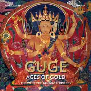 Guge--ages Of Gold: The West Tibetan Masterpieces by Peter Van Ham
