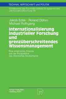 Internationalisierung Industrieller Forschung Und Grenzüberschreitendes Wissensmanagement: Eine Empirische Analyse Aus Der Perspektive Des Standortes Deutschland by Jakob Edler