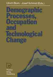 Demographic Processes, Occupation and Technological Change: Symposium held at the University of Bamberg from 17th to 18th November 1989 de Ulrich Blum
